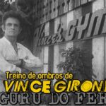 VINCE GIRONDA: O Primeiro e Único Guru do Ferro